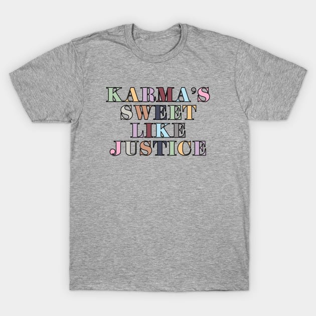 Karma's Sweet Like Justice T-Shirt by Likeable Design